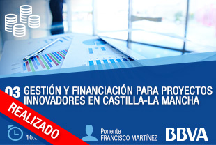 03 Gestión y financiación para proyectos innovadores en Castilla-La Mancha